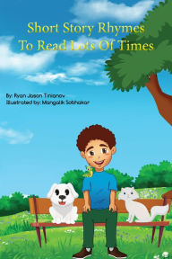 Title: Short Story Rhymes To Read Lots Of Times, Author: Ryan Tinianov