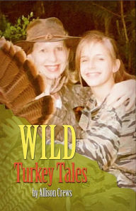 Title: Wild Turkey Tales, Author: Allison Crews