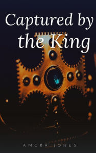 Title: Captured by the King, Author: Amora Jones