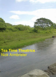 Title: Tea Time Theatrics, Author: Nick Armbrister