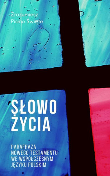 Slowo Zycia. Parafraza Nowego Testamentu we wspolczesnym jezyku polskim