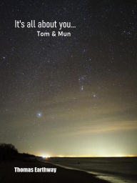 Title: It's All about You... Tom & Mun, Author: Thomas Earthway