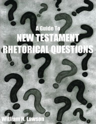 Title: A Guide to New Testament Rhetorical Questions, Author: William Lawson