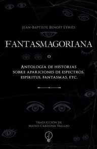 Title: FANTASMAGORIANA o Antología de historias sobre apariciones de espectros, espíritus, fantasmas, etc., Author: Editorial Foco