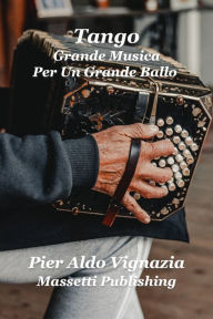 Title: Tango Grande Musica per Un Grande Ballo, Author: Pier Aldo Vignazia