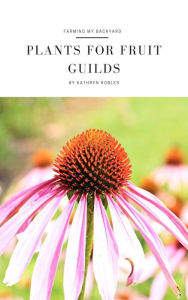 Title: Plants For Fruit Guilds, Author: Kathryn Robles