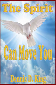 Title: The Spirit Can Move You, Author: Dennis King