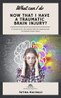 What Can I Do Now That I Have a Traumatic Brain Injury?