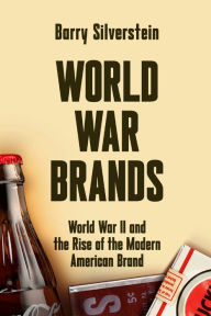 Title: World War Brands: World War II and the Rise of the Modern American Brand, Author: Barry Silverstein