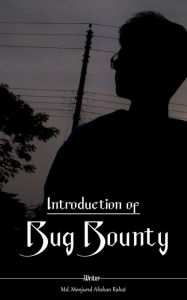 Title: Introduction of Bug Bounty, Author: Md. Monjurul Ahshan Rahat