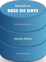 Title: Lucrul cu baze de date, Author: Nicolae Sfetcu