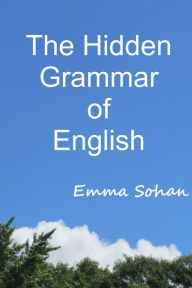 Title: The Hidden Grammar of English, Author: Emma Sohan