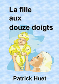 Title: La Fille Aux Douze Doigts., Author: Patrick Huet