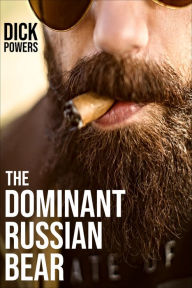 Title: The Dominant Russian Bear, Author: Dick Powers