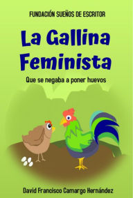 Title: la Gallina Feminista, Author: David Francisco Camargo Hernández