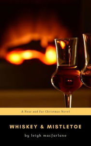 Title: Whiskey & Mistletoe, Author: Leigh Macfarlane