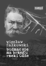 Title: Budzac sie na brzegu rzeki Gade, Author: Wieslaw W Falkowski