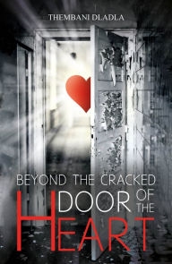 Title: Beyond the Cracked Door of the Heart, Author: Thembani Dladla