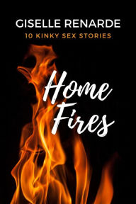 Title: Home Fires: 10 Kinky Sex Stories, Author: Giselle Renarde