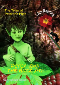 Title: The Tales of Peter the Pixie Peter and the Ants Part 1: I Am Reading, Author: Gary Edward Gedall