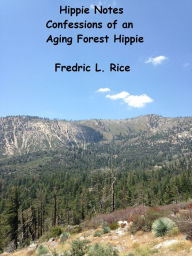 Title: Hippie Notes: Confessions of an Aging Forest Hippie, Author: Fredric L. Rice