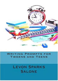 Title: Writing Prompts for Tweens and Teens, Author: Levon Sparks Salone