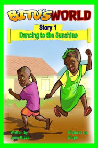 Title: Bitu's World, Story 1, Dancing to the Sunshine, Author: Anne Kizza
