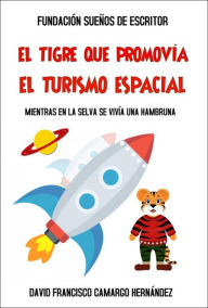 Title: El tigre que promovía el turismo espacial, Author: David Francisco Camargo Hernández