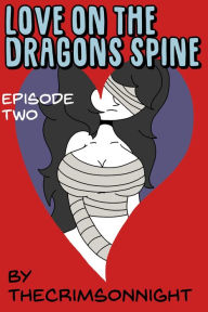 Title: Love on The Dragon's Spine: Episode Two, Author: TheCrimsonNight