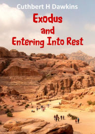 Title: Exodus and Entering into Rest, Author: Cuthbert H Dawkins