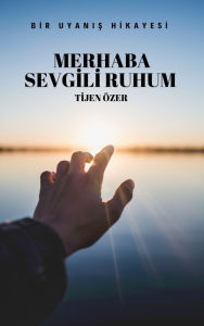Title: Merhaba Sevgili Ruhum, Author: Tijen Özer