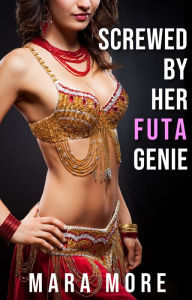 Title: Screwed By Her Futa Genie: A Futa-on-Female Size Queen Fantasy, Author: Mara More