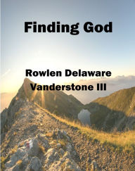 Title: Finding God, Author: Rowlen Delaware Vanderstone III