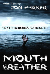 Title: Mouth Breather: Death Requires Strength, Author: Jon Parker