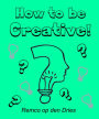 How to Be Creative: Dutch Version