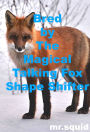 Bred by The Magical Talking Fox Shape Shifter