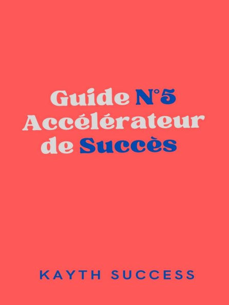 Guide N°5: Accélérateur de Succès