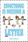 Something Is Missing a Letter