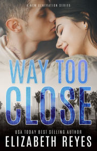 Title: Way Too Close, Author: Elizabeth Reyes