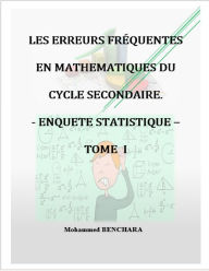 Title: Les erreurs fréquentes en Mathématiques du cycle secondaire: Enquête statistique - TOME I, Author: Mohammed Benchara Sr