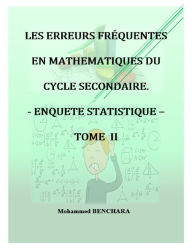 Title: Les erreurs fréquentes en Mathématiques du cycle secondaire: Enquête statistique - TOME II, Author: Mohammed Benchara Sr