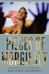 Title: Pieces of Morrissey, Author: Matthew Jacobson