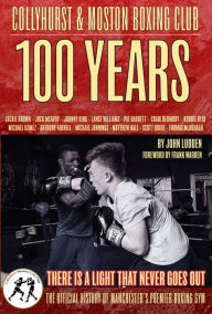 Title: Collyhurst & Moston Boxing Club: 100 Years, Author: John Ludden