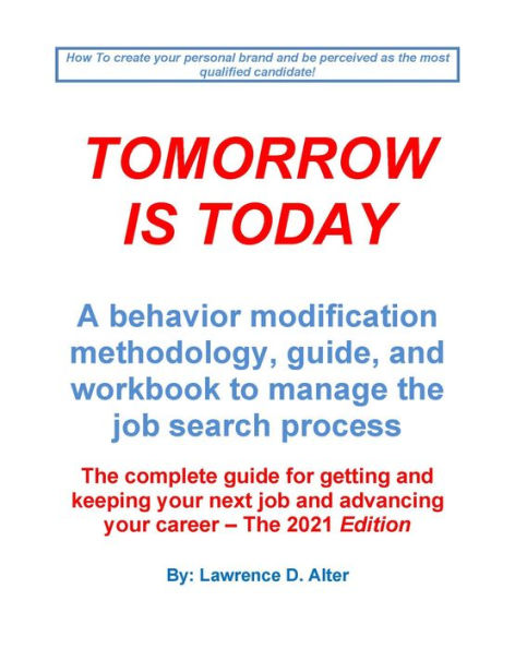 Tomorrow Is Today a behavior modification methodology, guide, and workbook to manage the job search process. The complete guide for getting and keeping your next job.