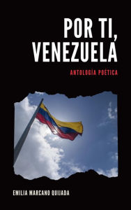 Title: Por Ti, Venezuela, Author: Emilia Marcano Quijada