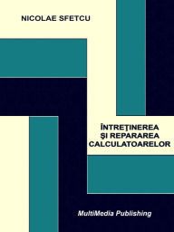 Title: Intretinerea si repararea calculatoarelor, Author: Nicolae Sfetcu