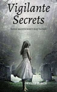 Title: Vigilante Secrets, Author: Orville Burch