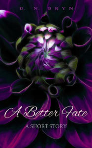 Title: A Better Fate: A Fantasy Lesbian Short Story, Author: D. N. Bryn