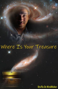 Title: Where Is Your Treasure, Author: Sha'Ra On WindWalker