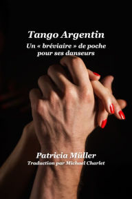 Title: Tango Argentin Un « Bréviaire » de Poche Pour Ses Danseurs, Author: Patricia Müller